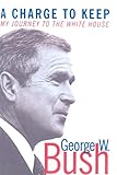 A Charge to Keep: My Journey to the White House