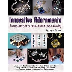 Innovative Adornments: An Introduction to Fused Glass and Wire Jewelry