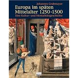 Europa im sp�ten Mittelalter 1250-1500. Eine Kultur- und Mentalit�tsgeschichte.von "Johannes Grabmayer"