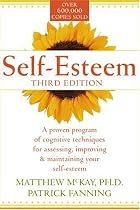 Self-Esteem: A Proven Program of Cognitive Techniques for Assessing, Improving, and Maintaining Your Self-Esteem