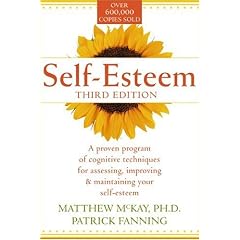 Self-esteem: A Proven Program of Cognitive Techniques for Assessing, Improving and Maintaining Your Self-esteem