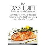 the dash diet fish and seafood cookbook 30 delicious low salt fish and seafood recipes for lowering blood pressure