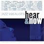 Jazz Vocalists: Hear & Now