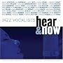 Jazz Vocalists: Hear and Now
