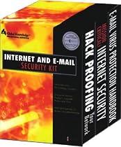 Internet and E-mail Security Kit: "Hack Proofing Your Network", "Mission Critical Internet Security", "E-mail Virus Protection Handbook": Defeat Hackers and Viruses and Increase Network Security