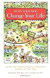 Train Your Dog, Change Your Life: Interactive Training Program about awareness, education, relationship and well-being-- For Dogs and their Humans~