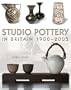 Studio Pottery in Britain 1900-2005