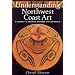 Understanding Northwest Coast Art: A Guide to Crests, Beings, and Symbols
