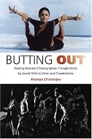 Butting Out: Reading Resistive Choreographies Through Works by Jawole Willa Jo Zollar and Chandralekha