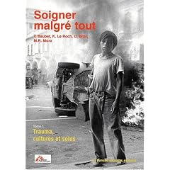 Soigner malgr� tout : Tome 1, Trauma, cultures et soins