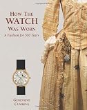 How the Watch was Worn: A Fashion for 500 Years