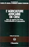 L'Agriculture africaine en crise dans ses rapports avec l'Etat, l'industrialisation et la paysannerie
