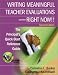 Writing Meaningful Teacher Evaluations - Right Now! Second Edition The Principal's Quick-Start Reference Guide