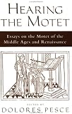 Hearing the Motet: Essays on the Motet of the Middle Ages and Renaissance
