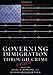 Governing Immigration Through Crime: A Reader