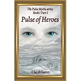 Pulse of Heroes Part I (The Pulse Myths series)