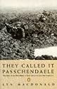 They Called it Passchendaele: The Story of the Battle of Ypres and of the Men Who Fought in it