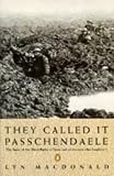 They Called It Passchendaele: The Story of the Battle of Ypres and of the Men Who Fought in It