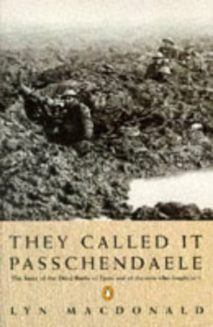 They Called It Passchendaele: The Story of the Battle of Ypres and of the Men Who Fought in It