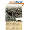 They Called it Passchendaele: The Story of the Battle of Ypres and of the Men Who Fought in it