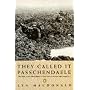 They Called it Passchendaele: The Story of the Battle of Ypres and of the Men Who Fought in it