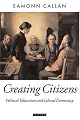 Creating Citizens: Political Education and Liberal Democracy (Oxford Political Theory)