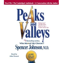 Peaks and Valleys: Making Good and Bad Times Work for You--at Work and in Life by Spencer Johnson