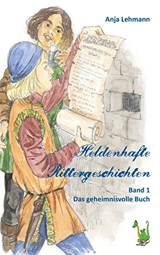 Heldenhafte Rittergeschichten - Band 1 Das geheimnisvolle Buch (German Edition)