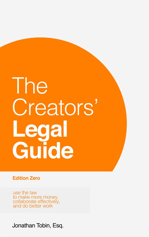 The Creators' Legal Guide: Use the Law to Help Your Creative ... The Creators' Legal Guide: Use the Law to Help Your Creative ...