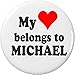 My heart belongs to Michael 2.25â€ Large Pinback Button Pin Love