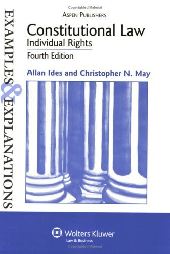By Allan Ides, Christopher N. May: Constitutional Law, Individual Rights (Examples & Explanations) Fourth (4th) Edition
