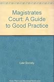 The Magistrates' Court : a guide to good practice in the preparation of cases