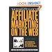 The Complete Guide to Affiliate Marketing on the Web: How to Use and Profit from Affiliate Marketing Programs