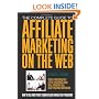 The Complete Guide to Affiliate Marketing on the Web: How to Use and Profit from Affiliate Marketing Programs