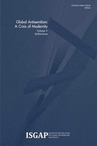 Global Antisemitism: A Crisis of Modernity: Volume V: Reflections (Volume 5)