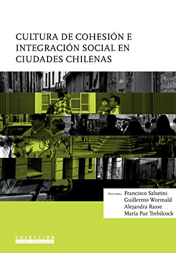 Cultura de cohesión e integración social en ciudades chilenas (Spanish Edition)