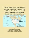 The 2007 Import And Export Market For Mens And Boys Trousers Bib And Brace Overalls Breeches And Shorts Of Knitted Or Crocheted Textile Fabrics In United States