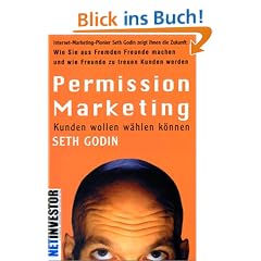Permission Marketing: Kunden wollen w�hlen k�nnen. Wie Sie aus Fremden Freunde machen und wie Freunde zu treuen Kunden werden. (NetInvestor)