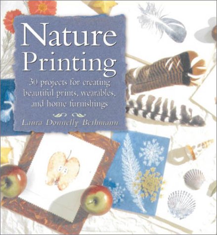 Nature Printing: 30 Projects for Creating Beautiful Prints, Wearables, and Home Furnishings