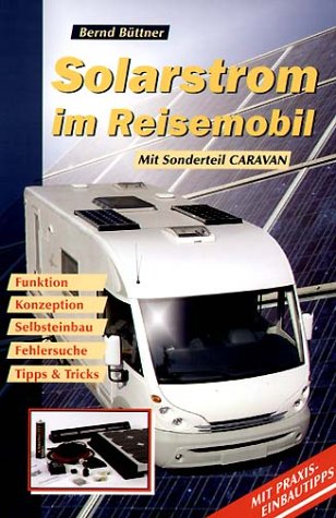 City Travel Guides Discounted  Bücher : Solarstrom im Reisemobil: Funktion, Konzeption, Selbsteinbau, Fehlersuche, Tipps und Tricks. Mit Sonderteil Caravan. Mit Praxis-Einbautipps