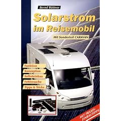 Solarstrom im Reisemobil: Funktion, Konzeption, Selbsteinbau, Fehlersuche, Tipps und Tricks. Mit Sonderteil Caravan. Mit Praxis-Einbautipps