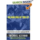 Our Band Could Be Your Life: Scenes from the American Indie Underground 1981-1991 by  Michael Azerrad