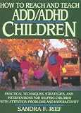 How to Reach and Teach ADD/ADHD Children: Practical Techniques, Strategies, and Interventions for Helping Children with Attention Problems and Hyperactivity (J-B Ed: Reach and Teach)