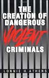 related product The Creation of Dangerous Violent Criminals