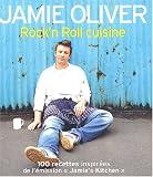 Rock'n Roll cuisine : Plus de 100 nouvelles recettes de l'�mission "Jamie's Kitchen"