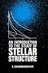 An Introduction to the Study of Stellar Structure