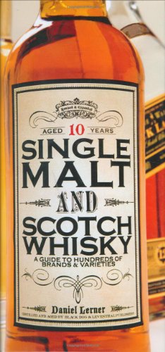 Single Malt and Scotch Whisky: A Guide to Hundreds of Brands and Varieties