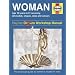 The Woman: A Practical Guide to Women's Health for Men (Haynes Family Manuals)