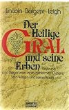 Der heilige Gral und seine Erben - Ursprung und Gegenwart eines geheimen Ordens. - Michael Baigent, Henry Lincoln, Richard Leigh