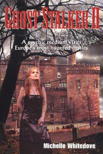 Ghost Stalker: A Psychic Medium Visits Europe's Most Haunted Castles: No. 2: A Psychic Medium Visits Europe's Most Haunted Castles: 2